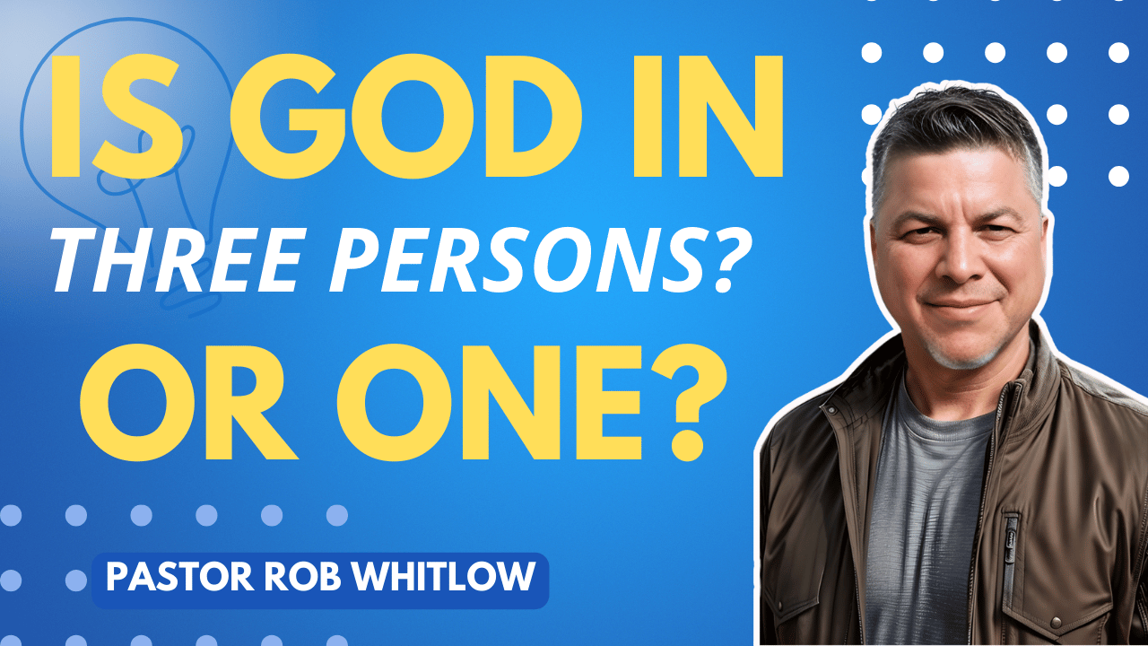 Pt 2/3: Is God in Three Persons? Or One? Pastor Rob Whitlow