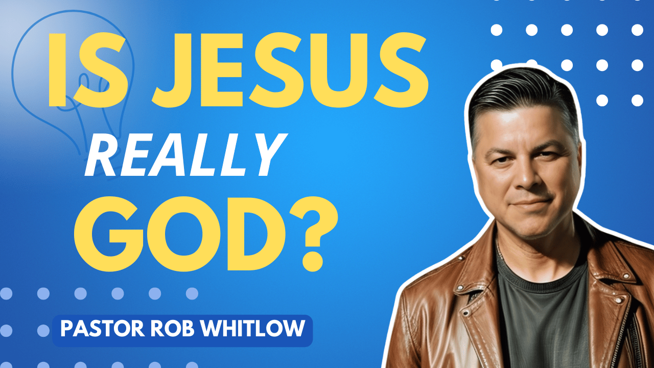 Pt 1/3 Is Jesus Really God? Pastor Rob Whitlow